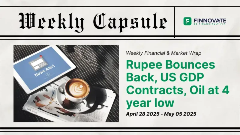 Financial week ending May 02, 2025 – Rupee recovery, US GDP contraction, and oil price drop highlights