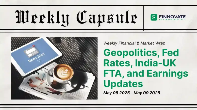 A snapshot of weekly financial headlines and market trends from India and abroad – Finnovate Weekly Capsule, May 2025