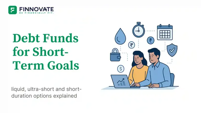 Debt funds for short-term goals in India - liquid, ultra-short and short-duration options explained
